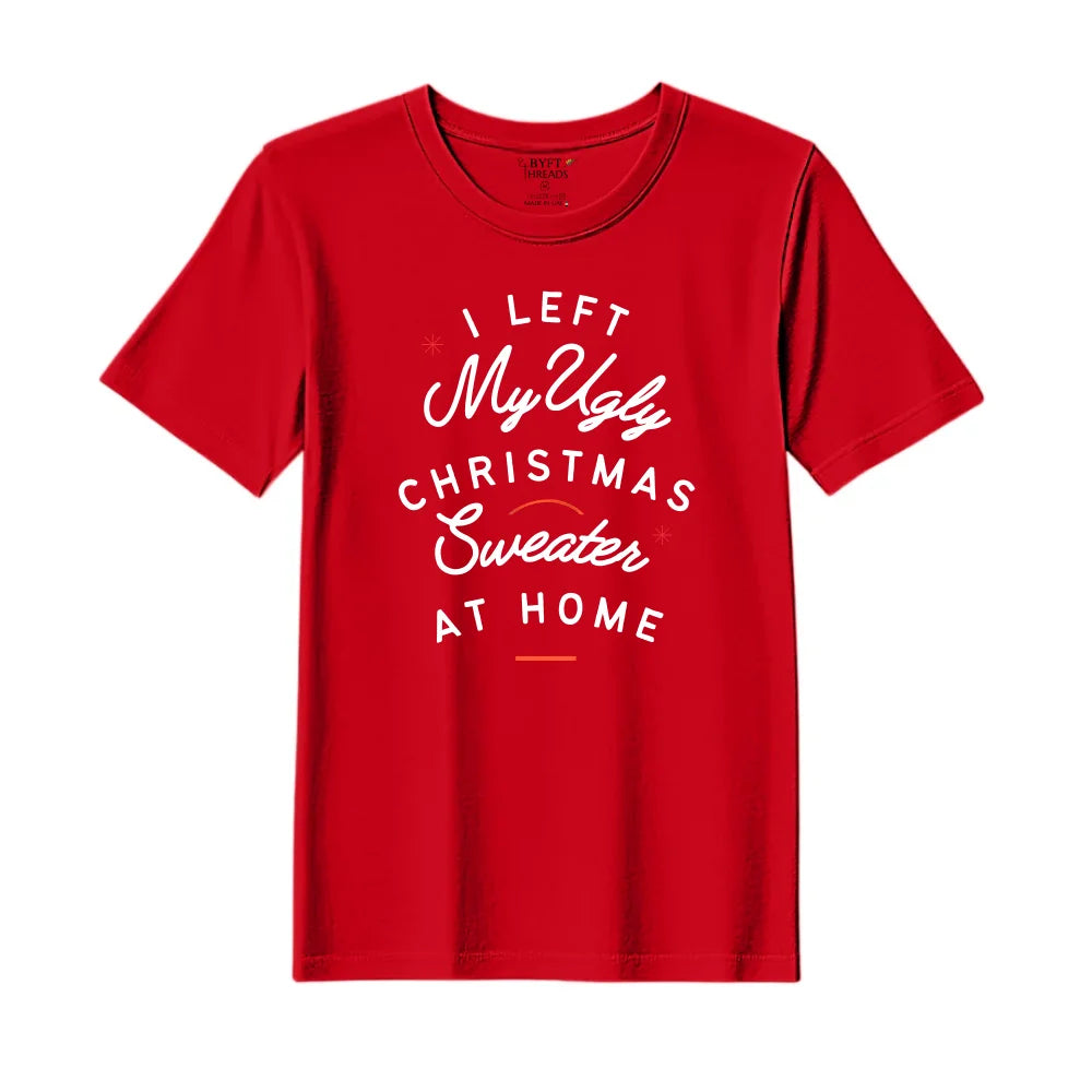 BYFT Threads Printed Christmas - I left my ugly Christmas sweater at home Designed T-Shirts