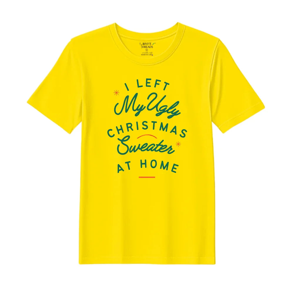BYFT Threads Printed Christmas - I left my ugly Christmas sweater at home Designed T-Shirts