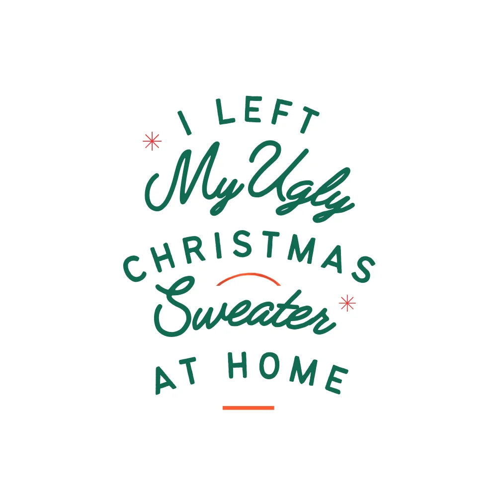 BYFT Threads Printed Christmas - I left my ugly Christmas sweater at home Designed T-Shirts